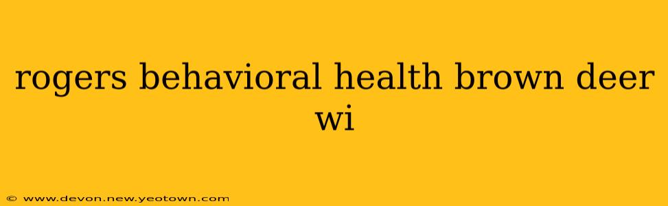 rogers behavioral health brown deer wi