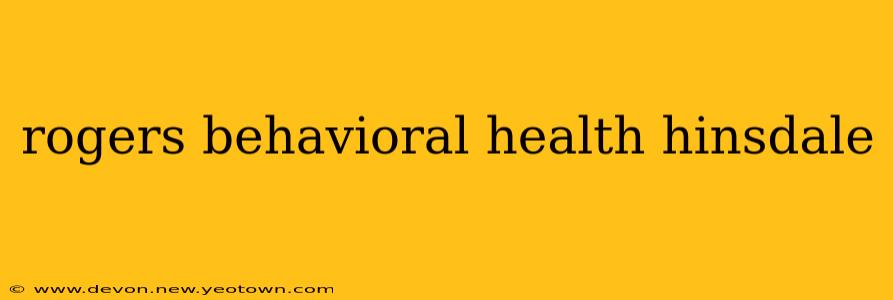 rogers behavioral health hinsdale