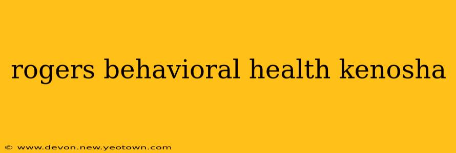 rogers behavioral health kenosha