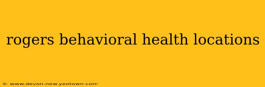 rogers behavioral health locations
