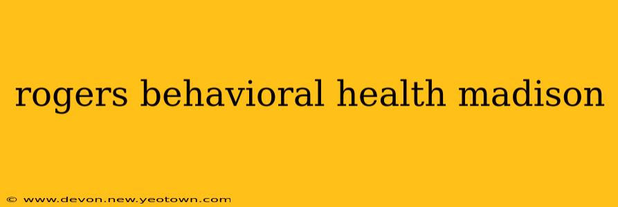 rogers behavioral health madison