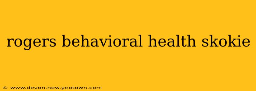 rogers behavioral health skokie