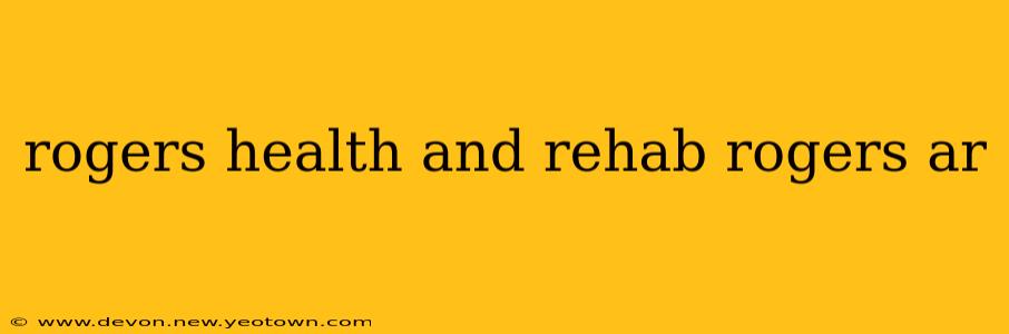 rogers health and rehab rogers ar