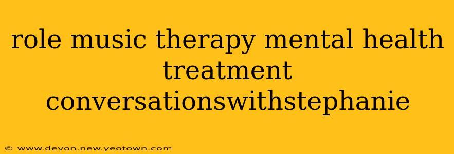 role music therapy mental health treatment conversationswithstephanie