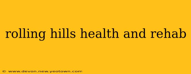 rolling hills health and rehab