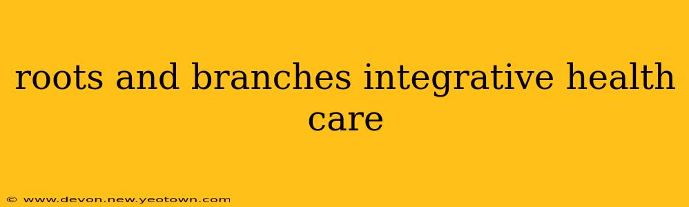 roots and branches integrative health care
