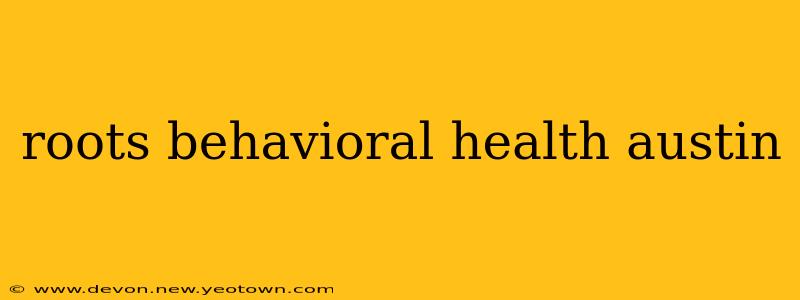 roots behavioral health austin