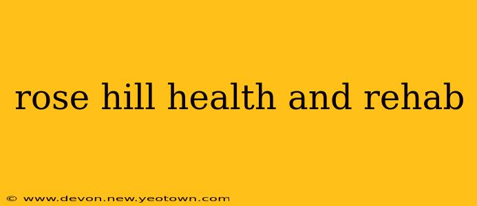 rose hill health and rehab
