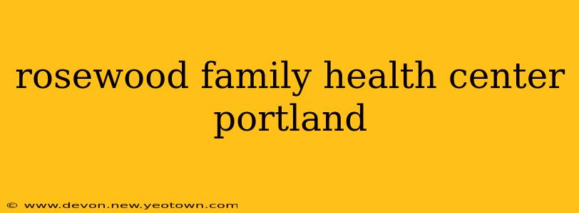 rosewood family health center portland
