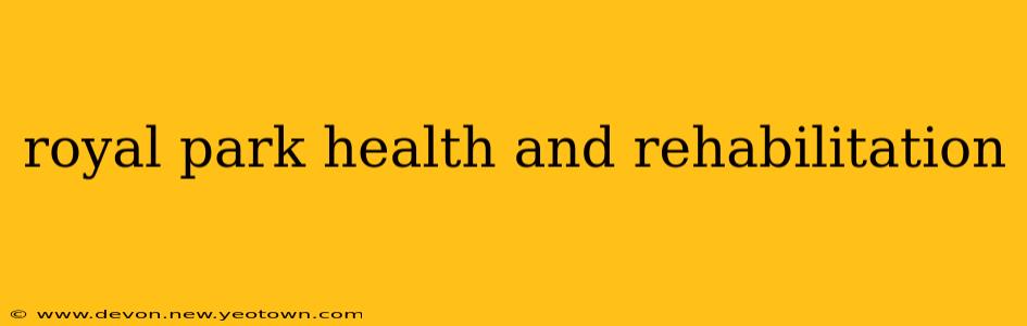 royal park health and rehabilitation