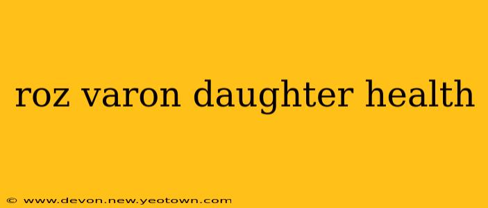 roz varon daughter health