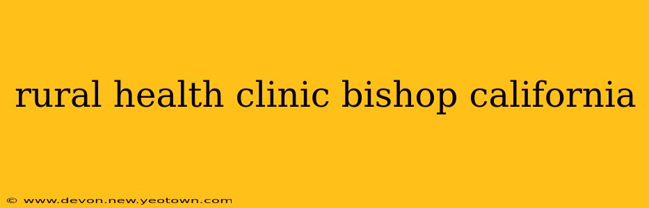 rural health clinic bishop california