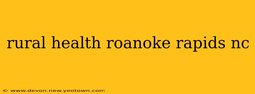 rural health roanoke rapids nc