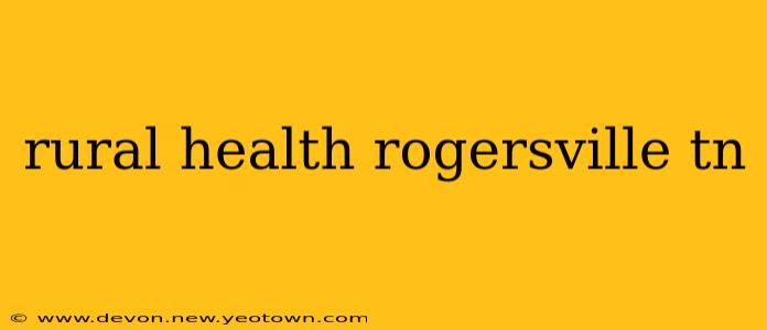 rural health rogersville tn