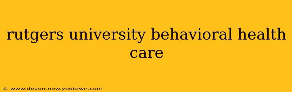 rutgers university behavioral health care