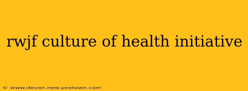 rwjf culture of health initiative