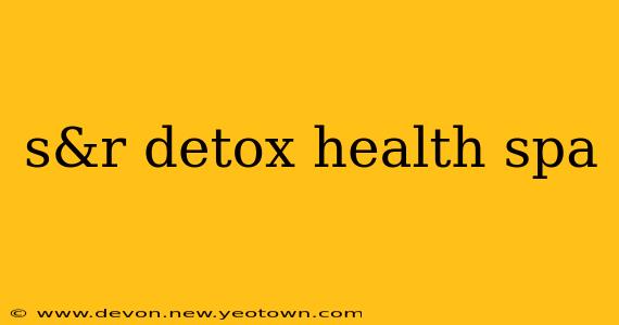 s&r detox health spa