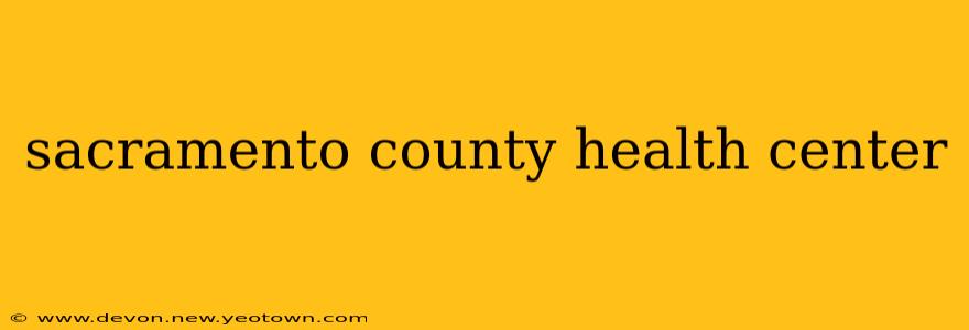 sacramento county health center