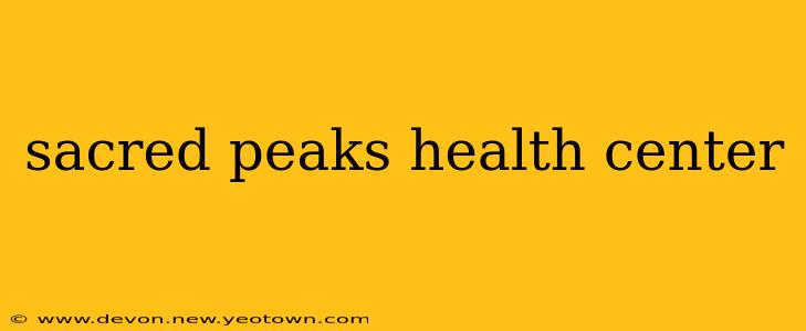 sacred peaks health center