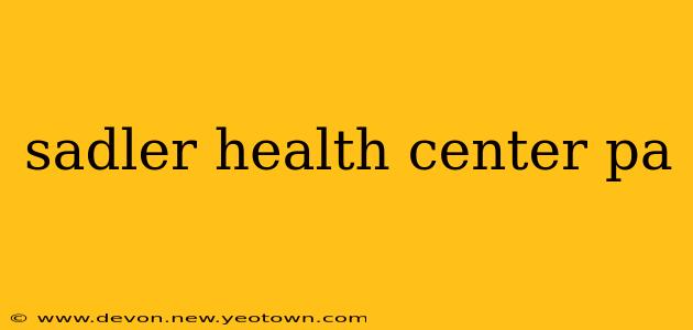sadler health center pa