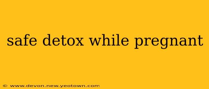 safe detox while pregnant