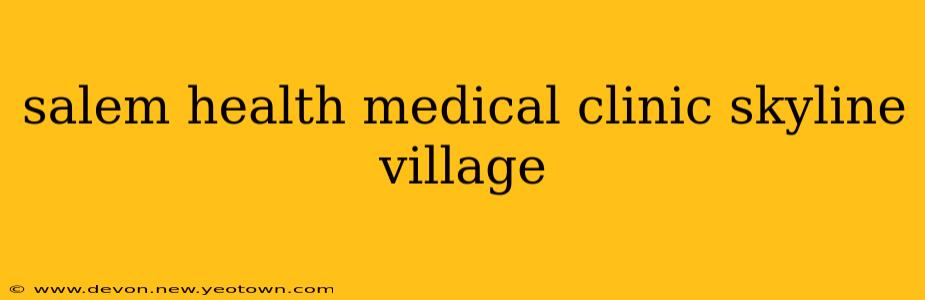 salem health medical clinic skyline village