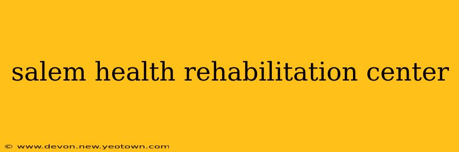 salem health rehabilitation center