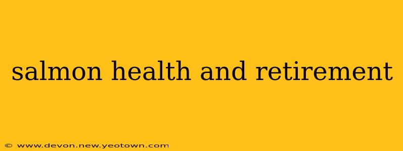 salmon health and retirement
