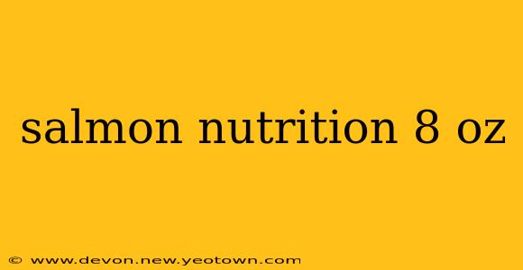 salmon nutrition 8 oz