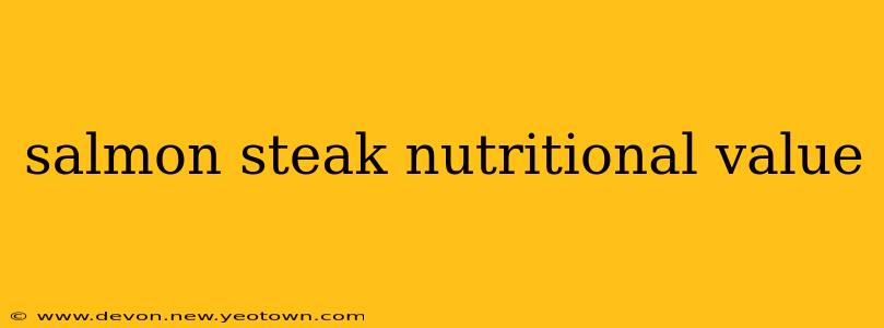salmon steak nutritional value