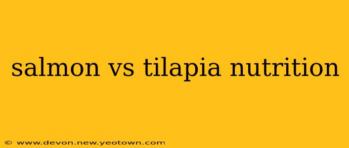 salmon vs tilapia nutrition
