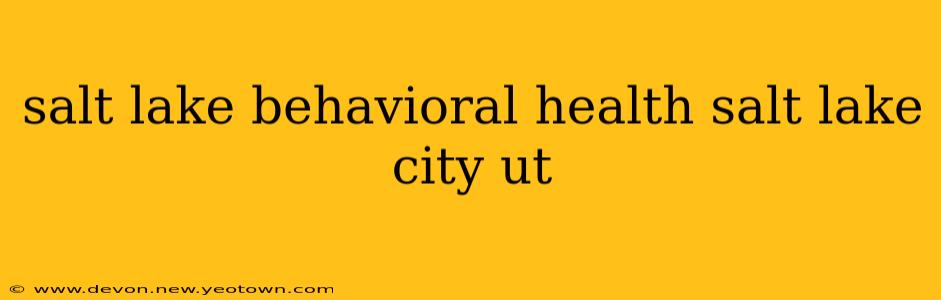 salt lake behavioral health salt lake city ut