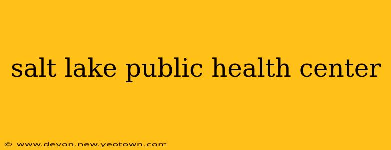 salt lake public health center