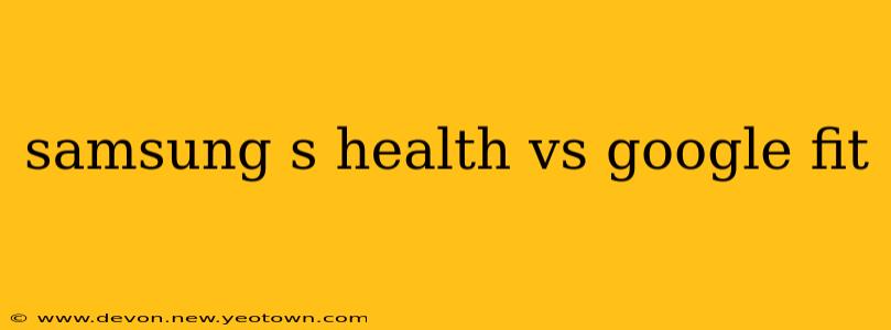 samsung s health vs google fit