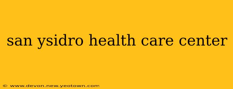 san ysidro health care center