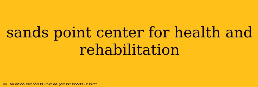 sands point center for health and rehabilitation