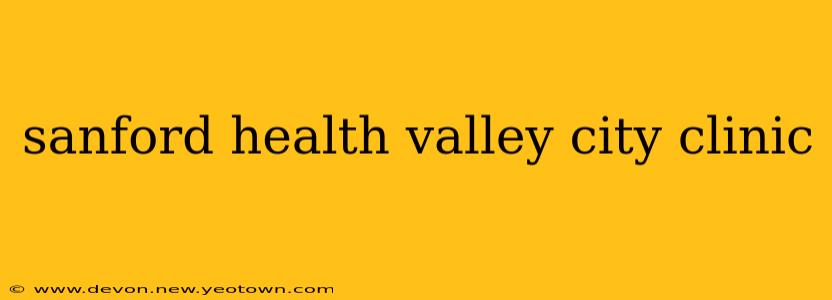 sanford health valley city clinic