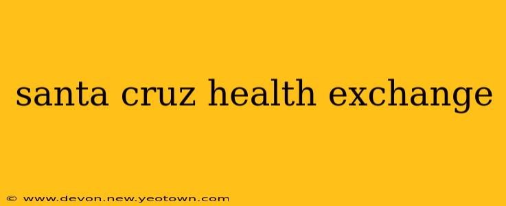 santa cruz health exchange