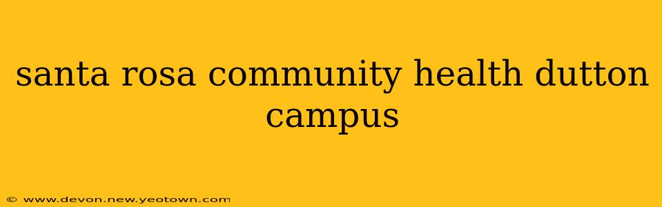 santa rosa community health dutton campus