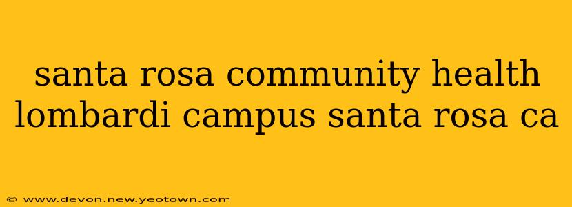santa rosa community health lombardi campus santa rosa ca