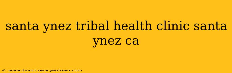 santa ynez tribal health clinic santa ynez ca