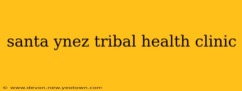 santa ynez tribal health clinic