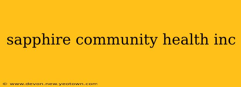sapphire community health inc