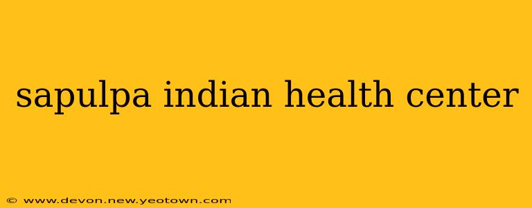 sapulpa indian health center