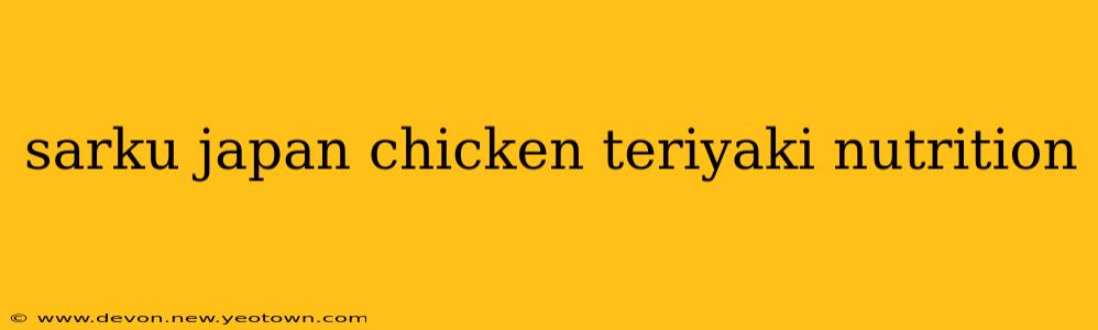 sarku japan chicken teriyaki nutrition