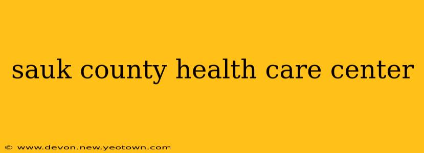 sauk county health care center