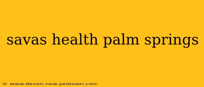 savas health palm springs