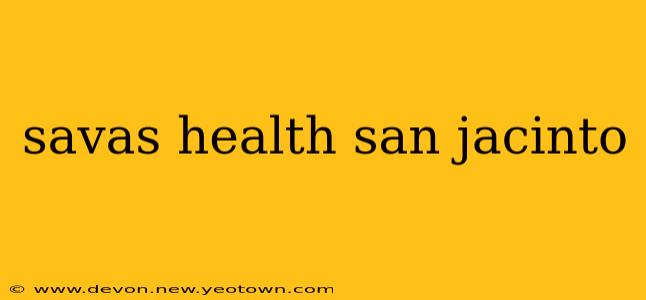 savas health san jacinto