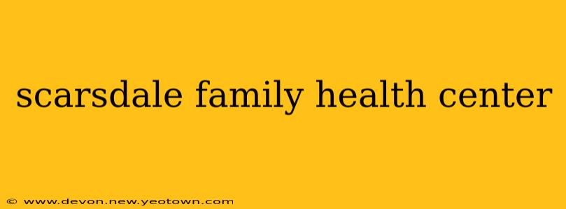 scarsdale family health center