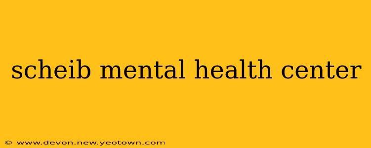 scheib mental health center